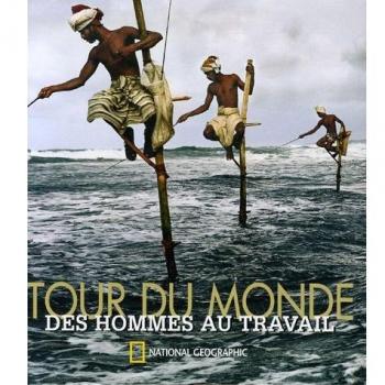 Tour du monde : Des hommes au travail