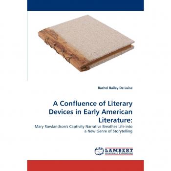 A Confluence of Literary Devices in Early American Literature:: Mary Rowlandson's Captivity Narrative Breathes Life into a New Genre of Storytelling