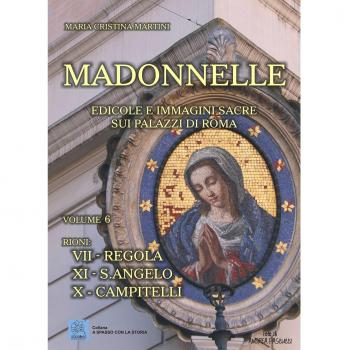 Madonnelle. Edicole e immagini sacre sui palazzi di Roma. Ediz. illustrata. Vol. 6