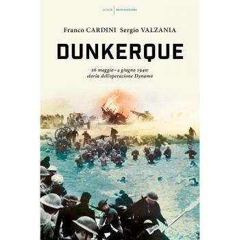 Franco Cardini Dunkerque. 26 Maggio-4 Giugno 1940: Storia Dell'Operazione Dynamo