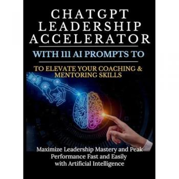 Vasquez, Mauricio: ChatGPT Leadership Accelerator with 111 AI Prompts to Elevate Your Coaching & Mentoring Skills