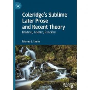 Coleridge’s Sublime Later Prose and Recent Theory: Kristeva, Adorno, Rancière