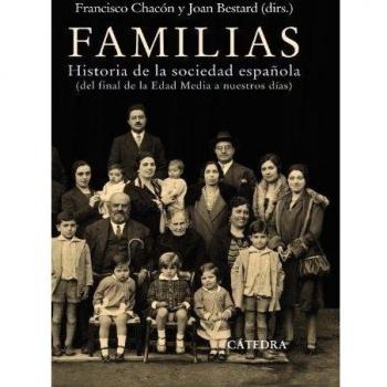 Familias. Historia de la sociedad española (de final de la Edad Media a nuestros días)