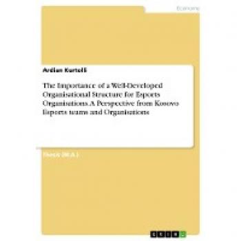 The Importance of a Well-Developed Organisational Structure for Esports Organisations. A Perspective from Kosovo Esports teams and Organisations