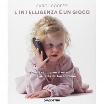 L' intelligenza è un gioco. Come sviluppare al massimo le potenzialità del tuo bambino