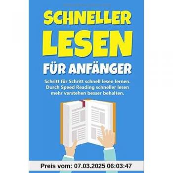 Schneller lesen für Anfänger: Schritt für Schritt schnell lesen lernen
