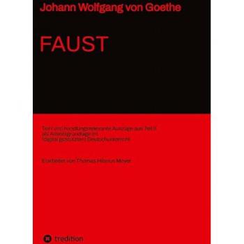 Faust: Teil I und handlungsrelevante Auszüge aus Teil II