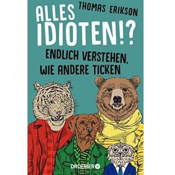 Thomas Erikson Alles Idioten!?: Endlich Verstehen, Wie Andere Ticken