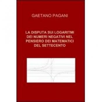 La disputa sui logaritmi dei numeri negativi nel pensiero dei matematici del Settecento
