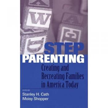 Stepparenting: Creating and Recreating Families in America Today