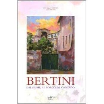 Bertini. Dal fiume, dal borgo, al contado. Catalogo della mostra