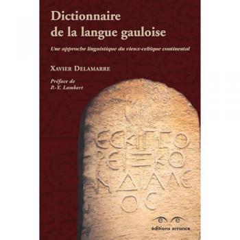 Dictionnaire de la langue gauloise. Une approche linguistique du vieux-celtique continental. 2ème édition