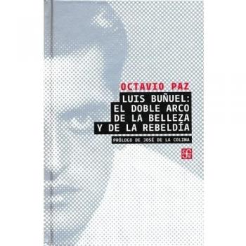 Luis Buñuel: el doble arco de la belleza y de la rebeldía