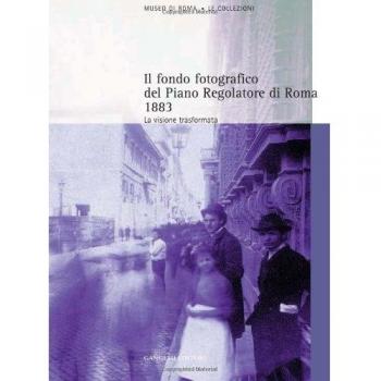 Il fondo fotografico del piano regolatore di Roma (1883) Federico Del Prete