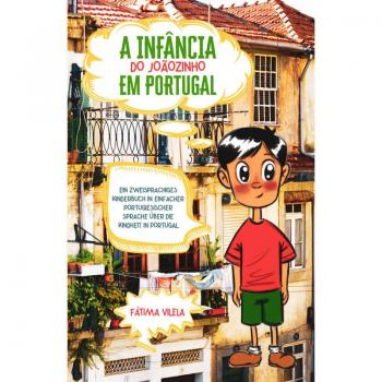 A Infância do Joãozinho em Portugal: Ein zweisprachiges Kinderbuch in einfacher portugiesischer Sprache über die Kindheit in Portugal