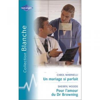 Un mariage si parfait suivi par Pour l'amour du Dr Browning : Collection : Harlequin collection blanche n° 741
