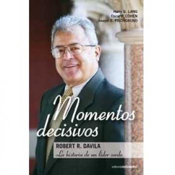MOMENTOS DECISIVOS ROBERT R. DAVILA LA HISTORIA DE UN LIDER