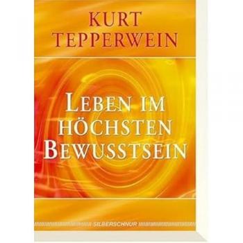 Kurt Tepperwein Leben Im Höchsten Bewusstsein