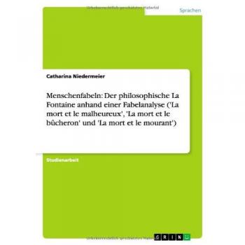 Menschenfabeln: Der philosophische La Fontaine anhand einer Fabelanalyse