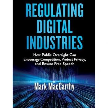 Regulating Digital Industries: How Public Oversight Can Encourage Competition, Protect Privacy, and Ensure Free Speech