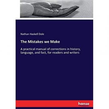 The Mistakes we Make: A practical manual of corrections in history, language, and fact, for readers and writers