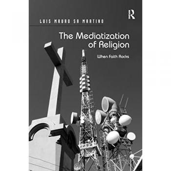 The Mediatization of Religion: When Faith Rocks