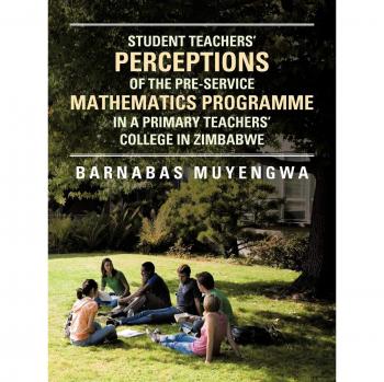 Student Teacher's Perceptions of the Pre-Service Mathematics Programme in a Primary Teachers' College in Zimbabwe
