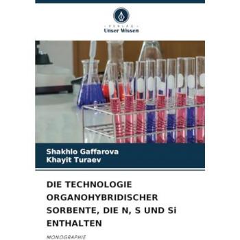 Gaffarova, Shakhlo: DIE TECHNOLOGIE ORGANOHYBRIDISCHER SORBENTE, DIE N, S UND Si ENTHALTEN