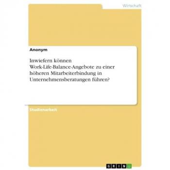Inwiefern können Work-Life-Balance-Angebote zu einer höheren Mitarbeiterbindung in Unternehmensberatungen führen?
