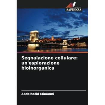 Mimouni, Abdelhafid: Segnalazione cellulare: un'esplorazione bioinorganica