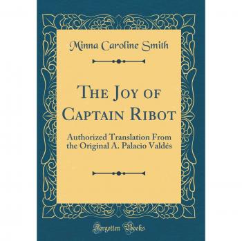 The Joy of Captain Ribot: Authorized Translation From the Original A. Palacio Valdés