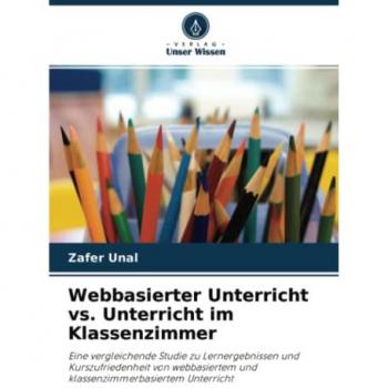 Webbasierter Unterricht vs. Unterricht im Klassenzimmer: Eine vergleichende Studie zu Lernergebnissen und Kurszufriedenheit von webbasiertem und klassenzimmerbasiertem Unterricht
