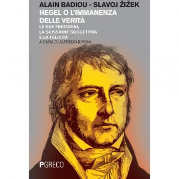 Hegel o l'immanenza della verità. Le due finitudini, la scissione soggettiva e la felicità
