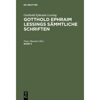Gotthold Ephraim Lessing: Gotthold Ephraim Lessings Sämmtliche Schriften. Band 5: Gotthold Ephraim Lessings Sämmtliche Schriften