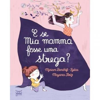 E se mia mamma fosse una strega? Ediz. a colori