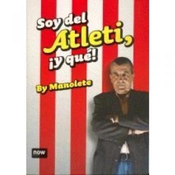 Soy del atleti, ¡y qué! (Tapa blanda con solapas).