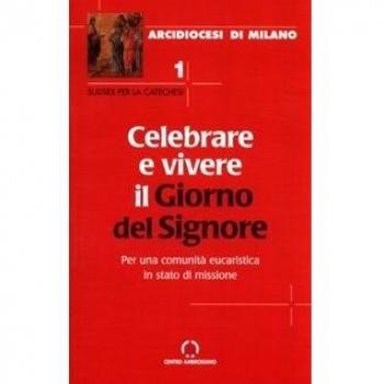 Celebrare e vivere il giorno del Signore. Per una comunità eucaristica in stato di missione