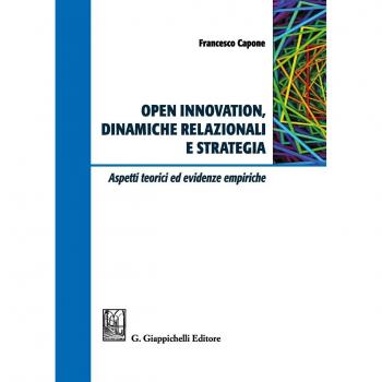 Open innovation, dinamiche relazionali e strategia. Aspetti teorici ed evidenze empiriche