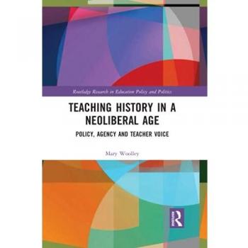 Teaching History in a Neoliberal Age: Policy, Agency and Teacher Voice