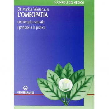 L'omeopatia. Una terapia naturale. I principi e la pratica