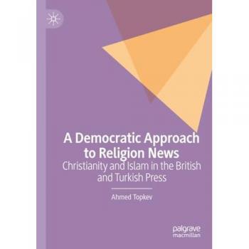 A Democratic Approach to Religion News: Christianity and Islam in the British and Turkish Press