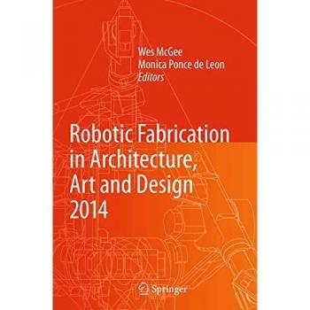 Robotic Fabrication in Architecture, Art and Design 2014