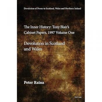 Devolution of Power to Scotland Wales and Northern Ireland:The Inner History
