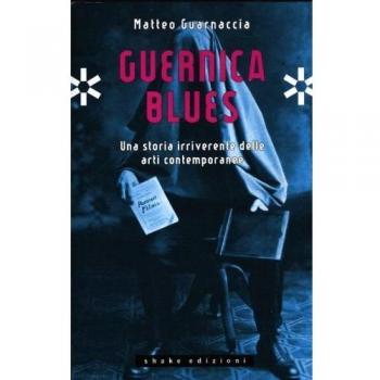 Guernica blues. Una storia irriverente delle arti contemporanee
