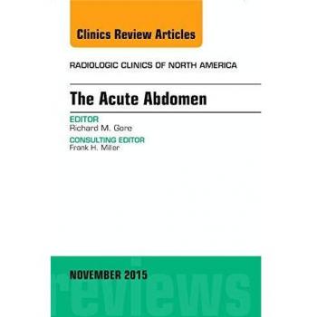 The Acute Abdomen, An Issue of Radiologic Clinics of North America, 1e: Volume 53-6