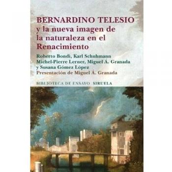 Bernardino Telesio y la nueva imagen de la naturaleza en el Renacimiento