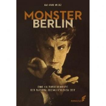 Kai-Uwe Merz Monster Berlin: Eine Kulturgeschichte Der Nationalsozialistischen Zeit