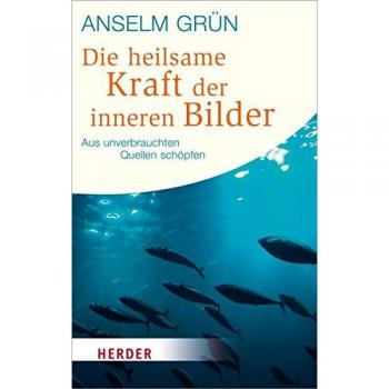 Die heilsame Kraft der inneren Bilder: Aus unverbrauchten Quellen schöpfen (HERDER spektrum)
