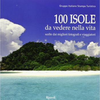 100 isole da vedere nella vita scelte dai migliori fotografi e viaggiatori. Ediz. illustrata