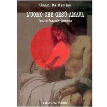 L' uomo che Gesù amava. Un Gesù amoroso oltre i tabù, tra politica e visione